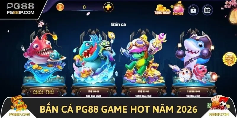 Bắn cá PG88 game hot không nên bỏ lỡ năm 2026 